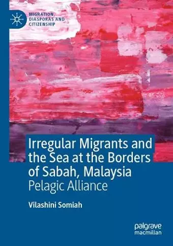 Irregular Migrants and the Sea at the Borders of Sabah, Malaysia cover