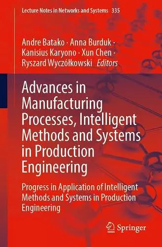 Advances in Manufacturing Processes, Intelligent Methods and Systems in Production Engineering cover