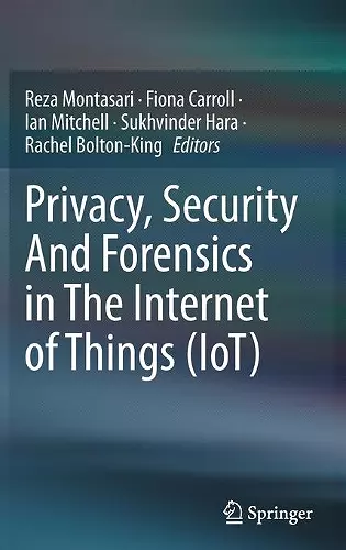 Privacy, Security And Forensics in The Internet of Things (IoT) cover