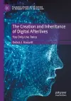 The Creation and Inheritance of Digital Afterlives cover