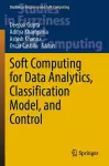 Soft Computing for Data Analytics, Classification Model, and Control cover