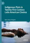 Indigenous Plots in Twenty-First Century Latin American Cinema cover