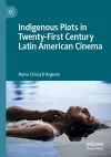 Indigenous Plots in Twenty-First Century Latin American Cinema cover