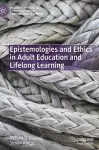 Epistemologies and Ethics in Adult Education and Lifelong Learning cover