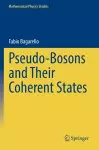 Pseudo-Bosons and Their Coherent States cover