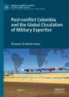 Post-conflict Colombia and the Global Circulation of Military Expertise cover