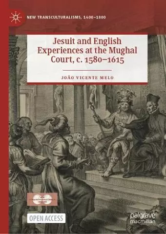 Jesuit and English Experiences at the Mughal Court, c. 1580–1615 cover