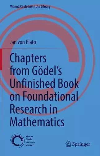 Chapters from Gödel’s Unfinished Book on Foundational Research in Mathematics cover