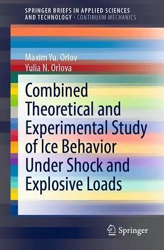 Combined Theoretical and Experimental Study of Ice Behavior Under Shock and Explosive Loads cover