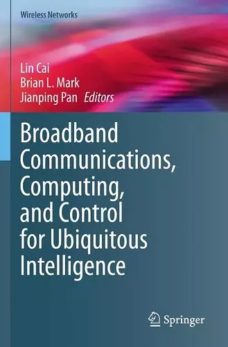 Broadband Communications, Computing, and Control for Ubiquitous Intelligence cover