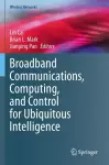 Broadband Communications, Computing, and Control for Ubiquitous Intelligence cover