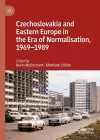 Czechoslovakia and Eastern Europe in the Era of Normalisation, 1969–1989 cover