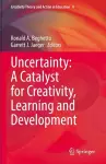 Uncertainty: A Catalyst for Creativity, Learning and Development cover