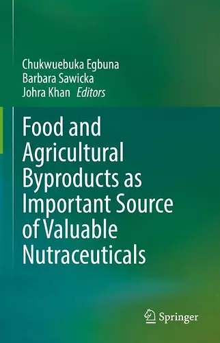 Food and Agricultural Byproducts as Important Source of Valuable Nutraceuticals cover