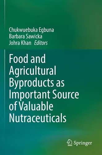 Food and Agricultural Byproducts as Important Source of Valuable Nutraceuticals cover