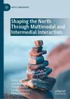 Shaping the North Through Multimodal and Intermedial Interaction cover