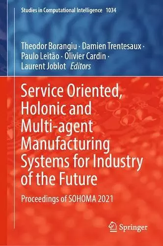 Service Oriented, Holonic and Multi-agent Manufacturing Systems for Industry of the Future cover