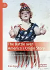 The Battle over America's Origin Story cover