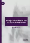 Biological Naturalism and the Mind-Body Problem cover