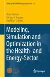 Modeling, Simulation and Optimization in the Health- and Energy-Sector cover