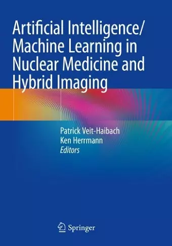 Artificial Intelligence/Machine Learning in Nuclear Medicine and Hybrid Imaging cover