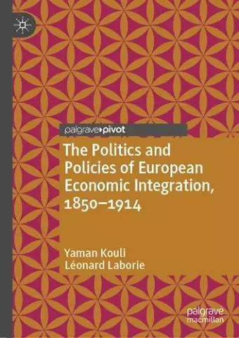 The Politics and Policies of European Economic Integration, 1850–1914 cover