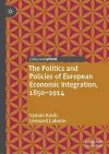 The Politics and Policies of European Economic Integration, 1850–1914 cover