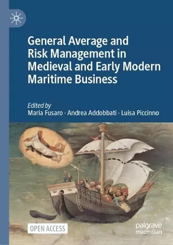 General Average and Risk Management in Medieval and Early Modern Maritime Business cover