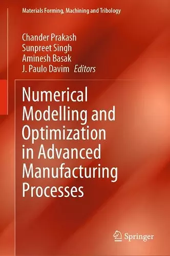 Numerical Modelling and Optimization in Advanced Manufacturing Processes cover