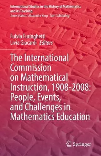 The International Commission on Mathematical Instruction, 1908-2008: People, Events, and Challenges in Mathematics Education cover