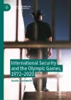 International Security and the Olympic Games, 1972–2020 cover