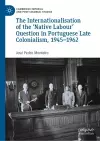 The Internationalisation of the ‘Native Labour' Question in Portuguese Late Colonialism, 1945–1962 cover