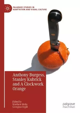 Anthony Burgess, Stanley Kubrick and A Clockwork Orange cover