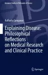 Explaining Disease: Philosophical Reflections on Medical Research and Clinical Practice cover