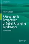 A Geographic Perspective of Cuba’s Changing Landscapes cover