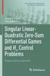 Singular Linear-Quadratic Zero-Sum Differential Games and H∞ Control Problems cover