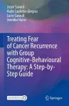 Treating Fear of Cancer Recurrence with Group Cognitive-Behavioural Therapy: A Step-by-Step Guide cover