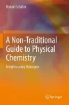 A Non-Traditional Guide to Physical Chemistry cover