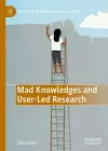 Mad Knowledges and User-Led Research cover