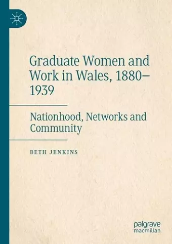 Graduate Women and Work in Wales, 1880–1939 cover