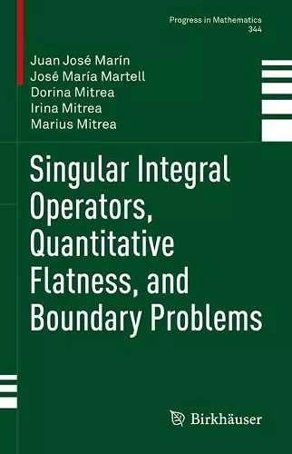 Singular Integral Operators, Quantitative Flatness, and Boundary Problems cover