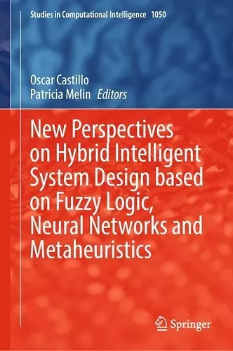 New Perspectives on Hybrid Intelligent System Design based on Fuzzy Logic, Neural Networks and Metaheuristics cover