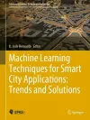 Machine Learning Techniques for Smart City Applications: Trends and Solutions cover