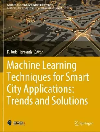Machine Learning Techniques for Smart City Applications: Trends and Solutions cover