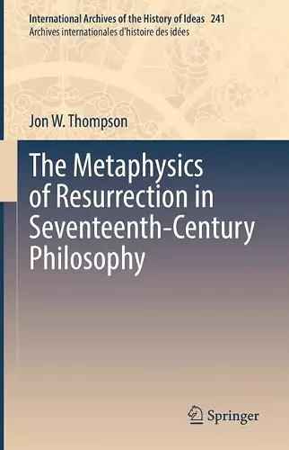 The Metaphysics of Resurrection in Seventeenth-Century Philosophy cover