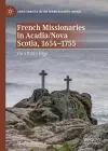 French Missionaries in Acadia/Nova Scotia, 1654-1755 cover