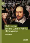 Shakespeare and the Cultural Politics of Conversion cover