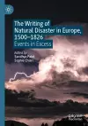 The Writing of Natural Disaster in Europe, 1500–1826 cover