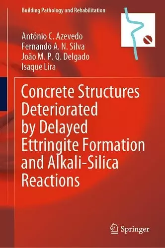 Concrete Structures Deteriorated by Delayed Ettringite Formation and Alkali-Silica Reactions cover