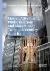 Church Advertising, Public Relations and Marketing in Twentieth-Century America cover